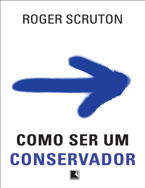 Book cover of Como ser um conservador by Roger Scruton Book cover of Como ser um conservador by Roger Scruton